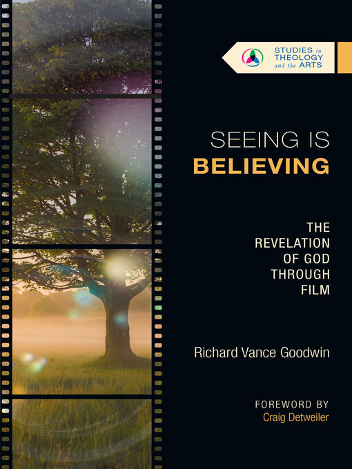 Title details for Seeing Is Believing: the Revelation of God Through Film by Richard Vance Goodwin - Available